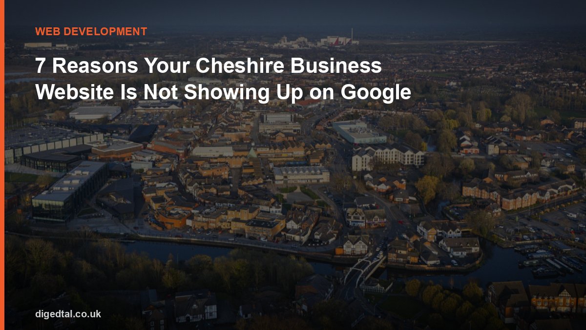7 Reasons Your Cheshire Business Website Is Not Showing Up on Google
