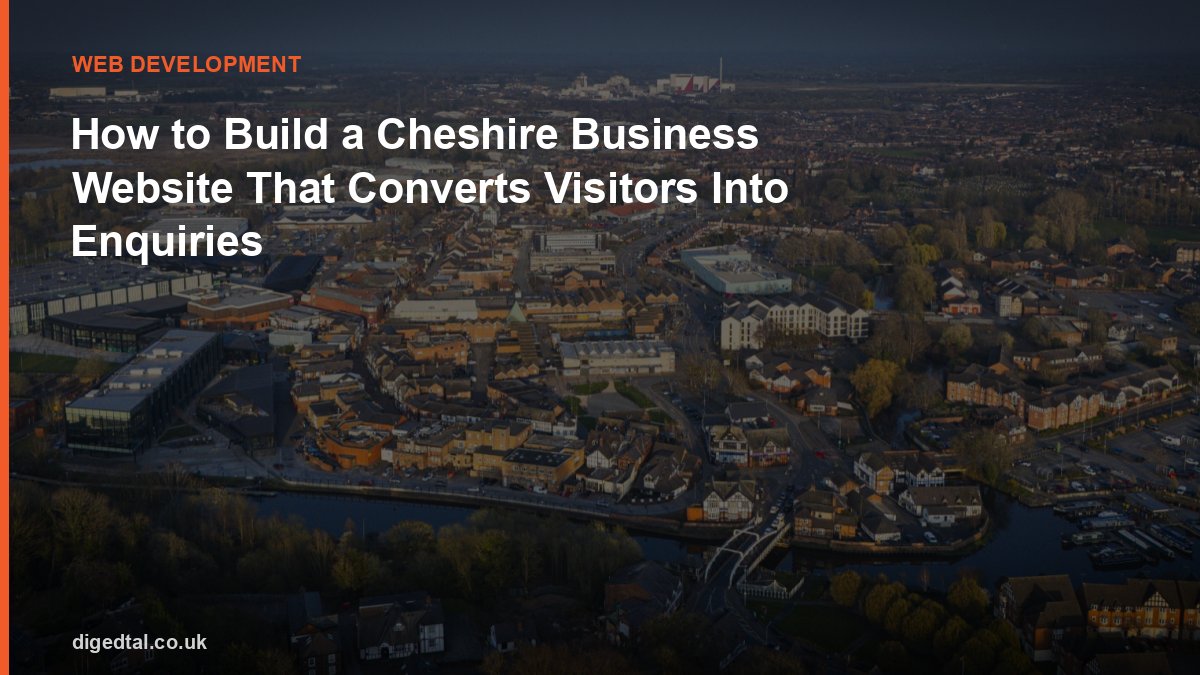 How to Build a Cheshire Business Website That Converts Visitors Into Enquiries