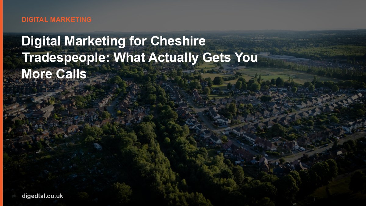 Digital Marketing for Cheshire Tradespeople: What Actually Gets You More Calls