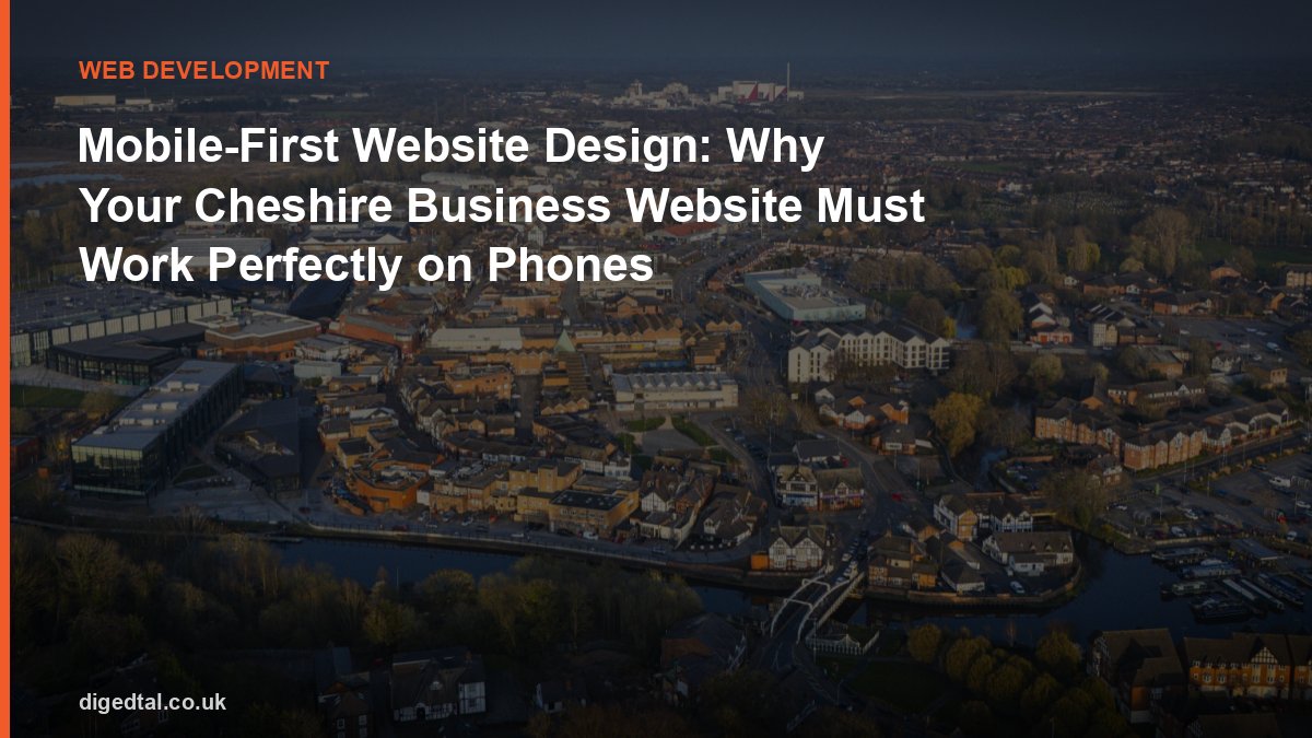 Mobile-First Website Design: Why Your Cheshire Business Website Must Work Perfectly on Phones