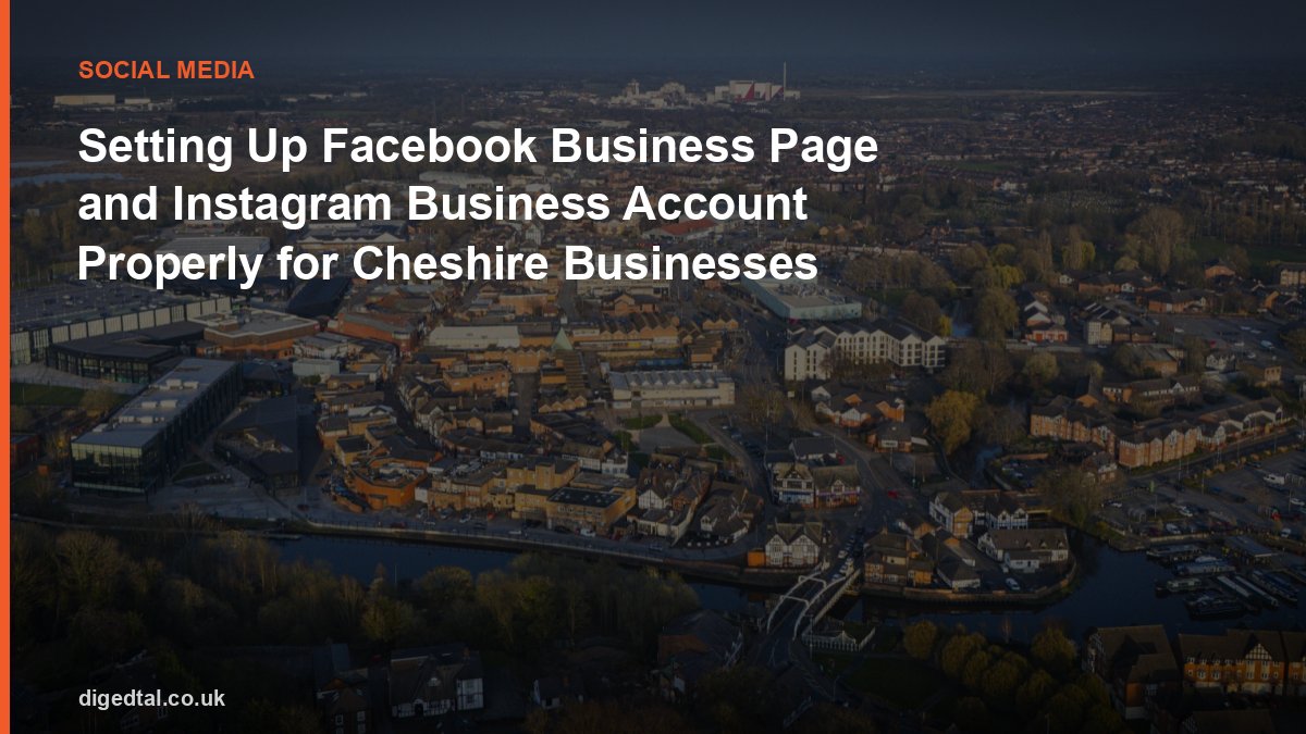 Setting Up Facebook Business Page and Instagram Business Account Properly for Cheshire Businesses