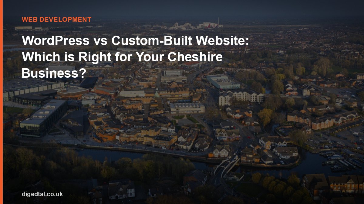 WordPress vs Custom-Built Website: Which is Right for Your Cheshire Business?
